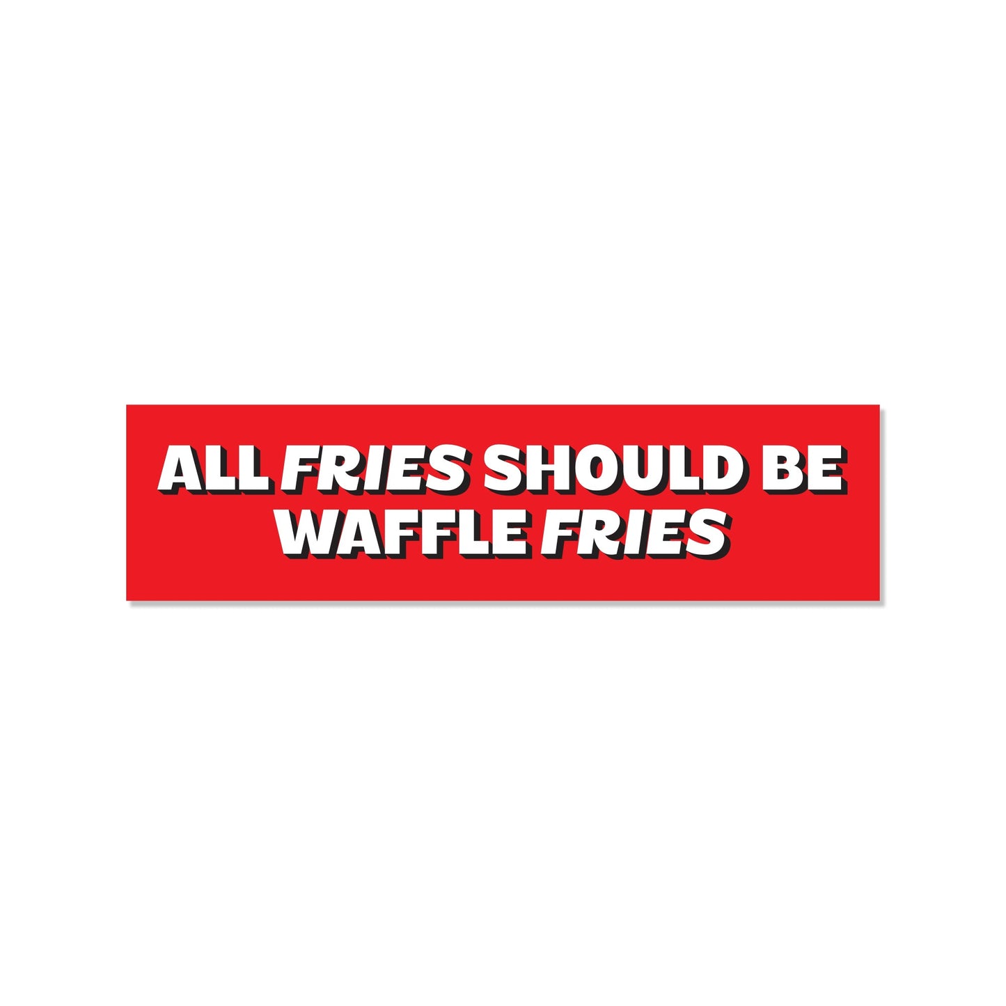 All Fries Should Be Waffle Fries Bumper Sticker