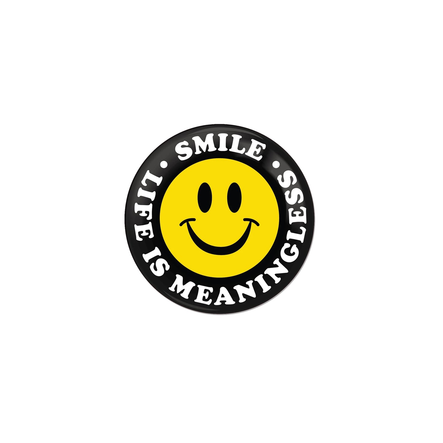 Smile Life is Meaningless Button